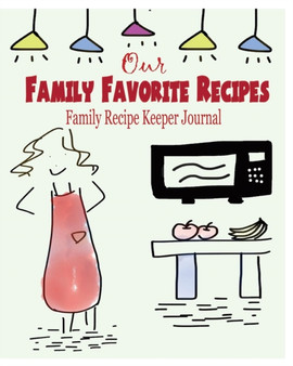 Our Family Favorite Recipes : Family Recipe Keeper Journal