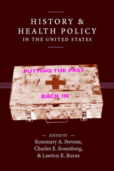 History and Health Policy in the United States : Putting the Past Back In by Rosemary A. Stevens - Hardback