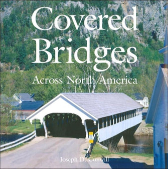 Covered Bridges Across North America by Joseph Conwill - Hardback