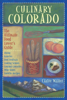 Culinary Colorado : The Ultimate Food Lover's Guide