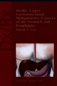 Dx/Rx: Upper Gastrointestinal Malignancies: Cancers of the Stomach and Esophagus by Manish A. Shah - Paperback