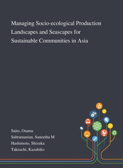Managing Socio-ecological Production Landscapes and Seascapes for Sustainable Communities in Asia by Osamu Saito - Hardback