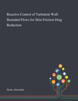Reactive Control of Turbulent Wall-Bounded Flows for Skin Friction Drag Reduction by Alexander Stroh - Paperback