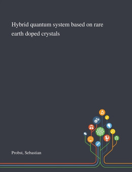 Hybrid Quantum System Based on Rare Earth Doped Crystals by Sebastian Probst - Paperback