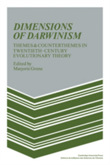 Dimensions of Darwinism : Themes and Counterthemes in Twentieth-Century Evolutionary Theory by Marjorie Grene - Hardback