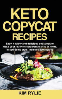 Keto Copycat Recipes : Easy, healthy and delicious cookbook to make your favorite restaurants dishes at home, in ketogenic style. Includes 100 recipes.