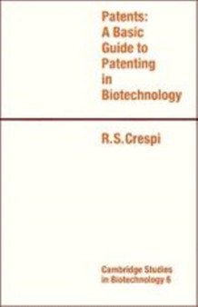 Patents : A Basic Guide to Patenting in Biotechnology : 6 by R.S. Crespi - Hardback