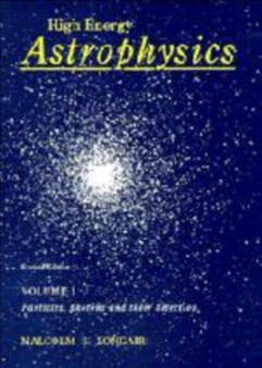 High Energy Astrophysics: Volume 1, Particles, Photons and their Detection by Malcolm S. Longair - Hardback