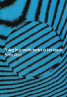 Testing Quantum Mechanics on New Ground by Partha Ghose - Hardback
