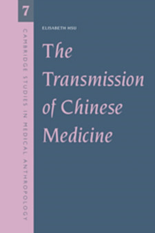 Cambridge Studies in Medical Anthropology : The Transmission of Chinese Medicine Series Number 7 by Elisabeth Hsu - Hardback