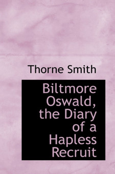 Biltmore Oswald, the Diary of a Hapless Recruit by Thorne Smith - Hardback