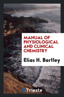 Manual of Physiological and Clinical Chemistry by Elias H Bartley - Paperback