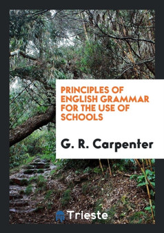 Principles of English Grammar for the Use of Schools by G R Carpenter - Paperback