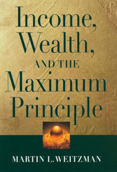 Income, Wealth and the Maximum Principle by Martin L. Weitzman - Hardback