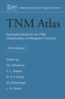 TNM Atlas : Illustrated Guide to the TNM Classification of Malignant Tumours by Christian Wittekind - Paperback