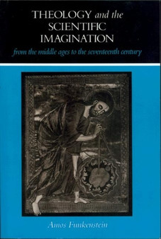 Theology and the Scientific Imagination from the Middle Ages to the Seventeenth Century by Amos Funkenstein - Hardback