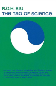 The Tao of Science : An Essay on Western Knowledge and Eastern Wisdom by R.G.H. Siu - Paperback