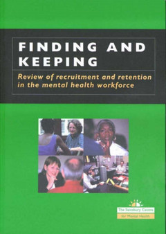 Finding and Keeping : Review of Recruitment and Retention in the Mental Health Workforce by Sainsbury Centre for Mental Health - Paperback