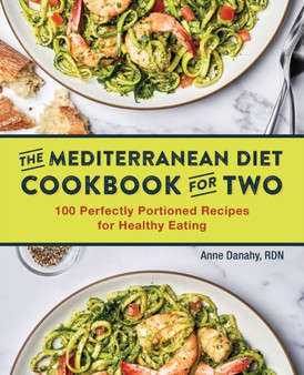 The Mediterranean Diet Cookbook for Two : 100 Perfectly Portioned Recipes for Healthy Eating