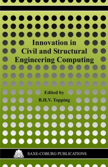 Innovation in Civil and Structural Engineering Computing by B.H.V. Topping - Hardback
