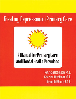 Treating Depression in Primary Care: A Manual for Primary Care and Mental Health Providers by Patricia J. Robinson - Paperback