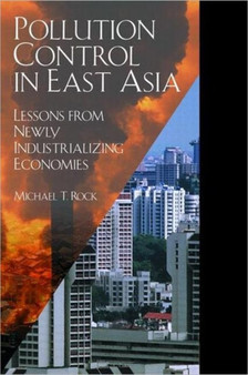 Pollution Control in East Asia : Lessons from Newly Industrializing Economies by Michael T. Rock - Paperback