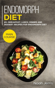 Endomorph Diet : MAIN COURSE - 60+ Breakfast, Lunch, Dinner and Dessert Recipes for Endomorph Diet