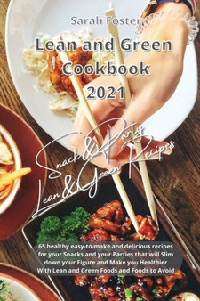 Lean and Green Cookbook 2021 Lean and Green Snack and Party Recipes : 65 healthy easy-to-make and tasty recipes that will slim down your figure and make you healthier. With Lean&Green Foods and Foods : 10 by Sarah Foster - Paperback