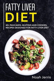Fatty Liver Diet : 40+ Pancakes, Muffins and Cookies Recipes Designed for Fatty Liver Diet