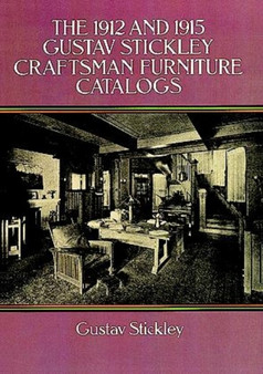 The 1912 and 1915 Gustav Stickley Craftsman Furniture Catalogs by Gustav Stickley - Paperback The 1912 and 1915 Gustav Stickley Craftsman Furniture Catalogs by Gustav Stickley - Paperback