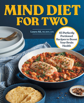 MIND Diet for Two : 65 Perfectly Portioned Recipes to Boost Your Brain Health