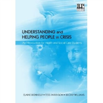 Understanding and Helping People in Crisis : An Introduction for Health and Social Care Students by Elaine Donnelly - Paperback
