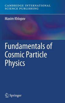 Fundamentals of Cosmic Particle Physics by Maxim Yu Khlopov - Hardback
