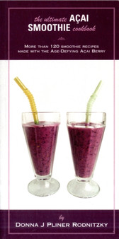 The Ultimate Acai Smoothie Cookbook : More Than 120 Smoothie Recipes Made with the Age-Defying Acai Berry