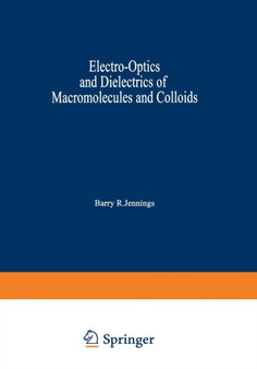 Electro-Optics and Dielectrics of Macromolecules and Colloids by Barry Randall Jennings - Paperback