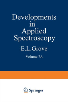 Developments in Applied Spectroscopy : Volume 7A Selected papers from the Seventh National Meeting of the Society for Applied Spectroscopy (Nineteenth Annual Mid-America Spectroscopy Symposium) Held i : 7a by E.L. Grove - Paperback