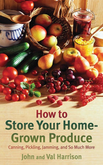 How to Store Your Home-Grown Produce : Canning, Pickling, Jamming, and So Much More