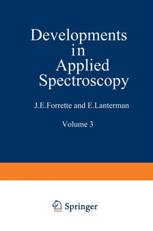 Developments in Applied Spectroscopy : Volume 3: Proceedings of the Fourteenth Annual Mid-America Spectroscopy Symposium Held in Chicago, Illinois, May 20-23, 1963 : 3 by J.E. Forrette - Paperback