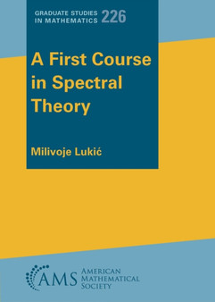 A First Course in Spectral Theory by Milivoje Lukic - Paperback