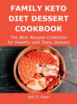 Family Keto Diet Dessert Cookbook : The Best Recipes Collection for Healthy and Tasty Dessert