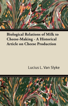 Biological Relations of Milk to Cheese-Making - A Historical Article on Cheese Production