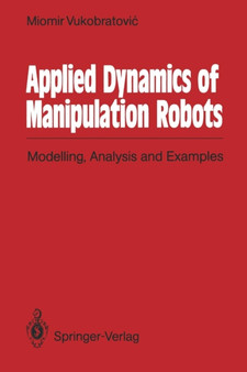 Applied Dynamics of Manipulation Robots : Modelling, Analysis and Examples by Miomir Vukobratovic - Paperback
