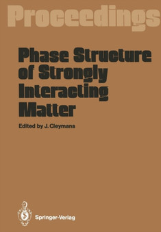Phase Structure of Strongly Interacting Matter : Proceedings of a Summer School on Theoretical Physics, Held at the University of Cape Town, South Africa, January 8-19, 1990 by Jean Cleymans - Paperback