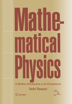 Mathematical Physics : A Modern Introduction to its Foundations by Sadri Hassani - Paperback