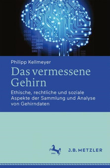 Das vermessene Gehirn : Ethische, rechtliche und soziale Aspekte der Sammlung und Analyse von Gehirndaten by Philipp Kellmeyer - Paperback