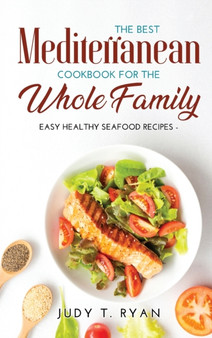The Best Mediterranean Cookbook for the Whole Family : Easy Healthy Seafood Recipes