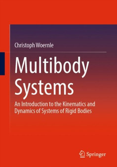 Multibody Systems : An Introduction to the Kinematics and Dynamics of Systems of Rigid Bodies by Christoph Woernle - Paperback