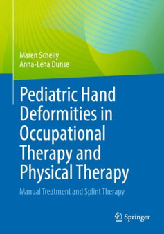 Pediatric Hand Deformities in Occupational Therapy and Physical Therapy : Manual Treatment and Splint Therapy by Maren Schelly - Paperback