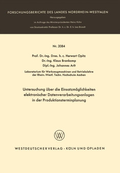 Untersuchung uber die Einsatzmoeglichkeiten elektronischer Datenverarbeitungsanlagen in der Produktionsterminplanung : 2084 by Herwart Opitz - Paperback
