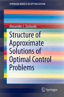 Structure of Approximate Solutions of Optimal Control Problems by Alexander J. Zaslavski - Paperback